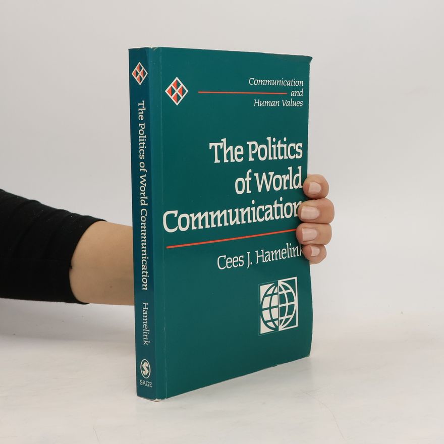 Cees J Hamelink Communication and Human Values - 20: The Politics of World Communication