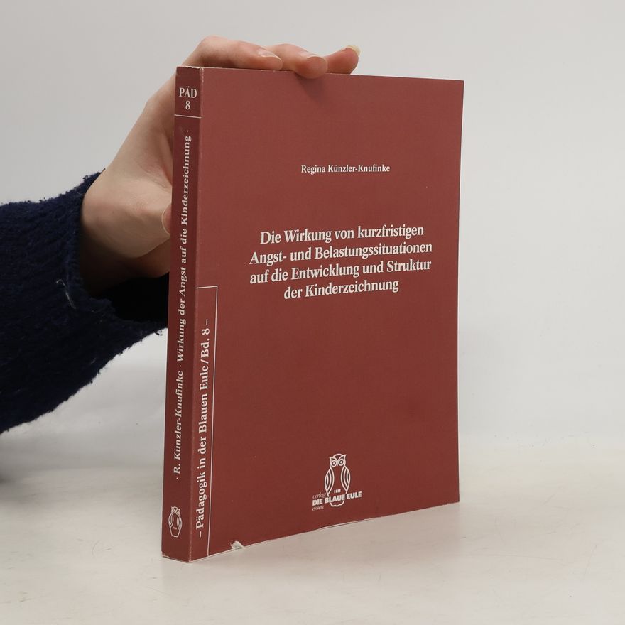 Regina Künzler-Knufinke Die Wirkung von kurzfristigen Angst- und Belastungssituationen auf die Entwicklung und Struktur der Kinderzeichnung