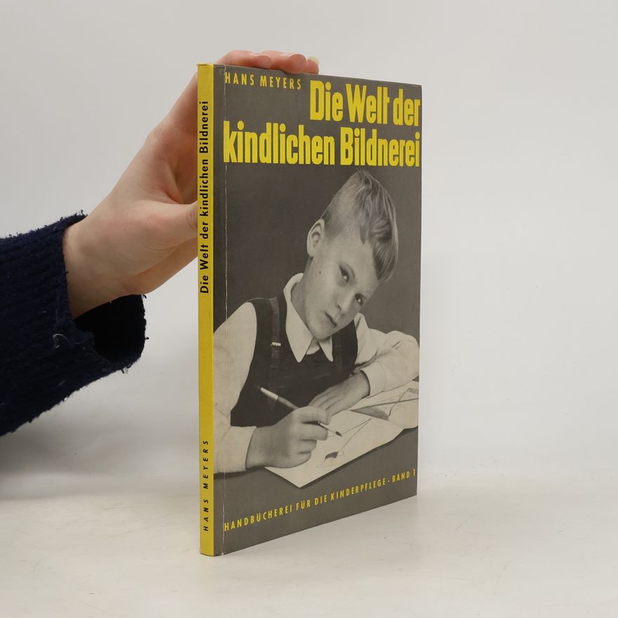 Hans Meyers Handbücherei für die Kinderpflege - 1: Die Welt der kindlichen Bildnerei