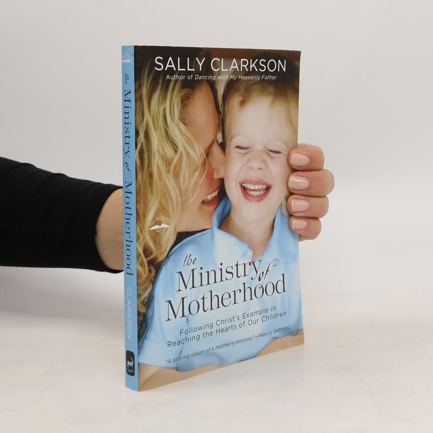 Sally Clarkson The Ministry of Motherhood