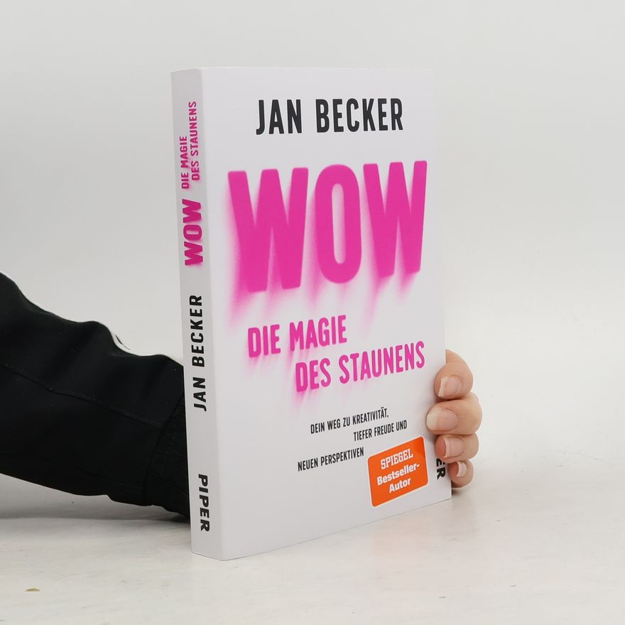 Jan Becker Wow – Die Magie des Staunens. Dein Weg zu Kreativität, tiefer Freude und neuen Perspektiven