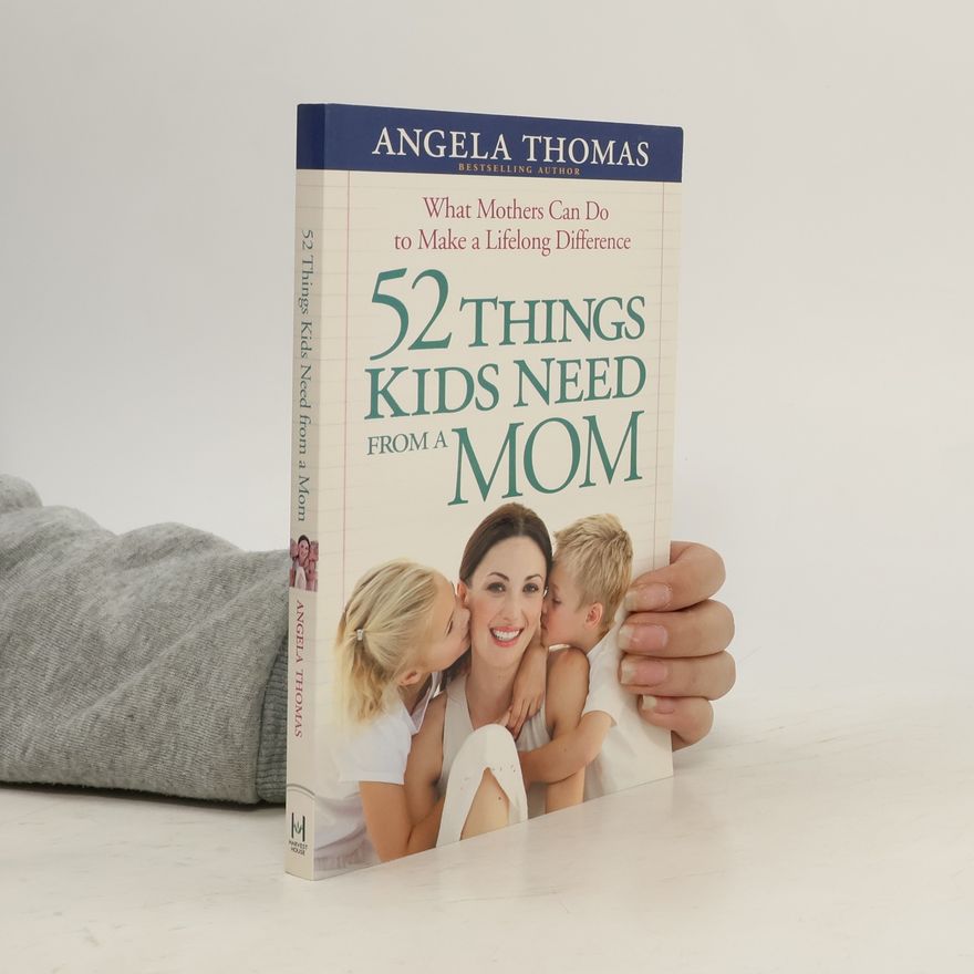 Angela Tomas 52 Things Kids Need from a Mom
