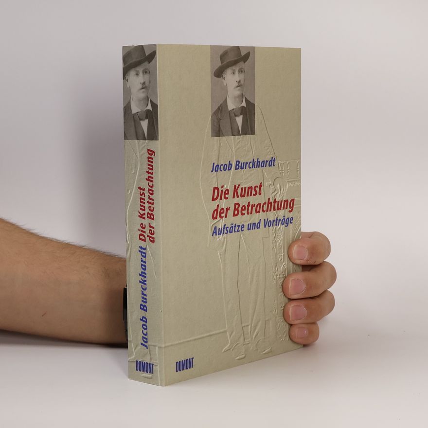 Jacob Burckhardt Die Kunst der Betrachtung