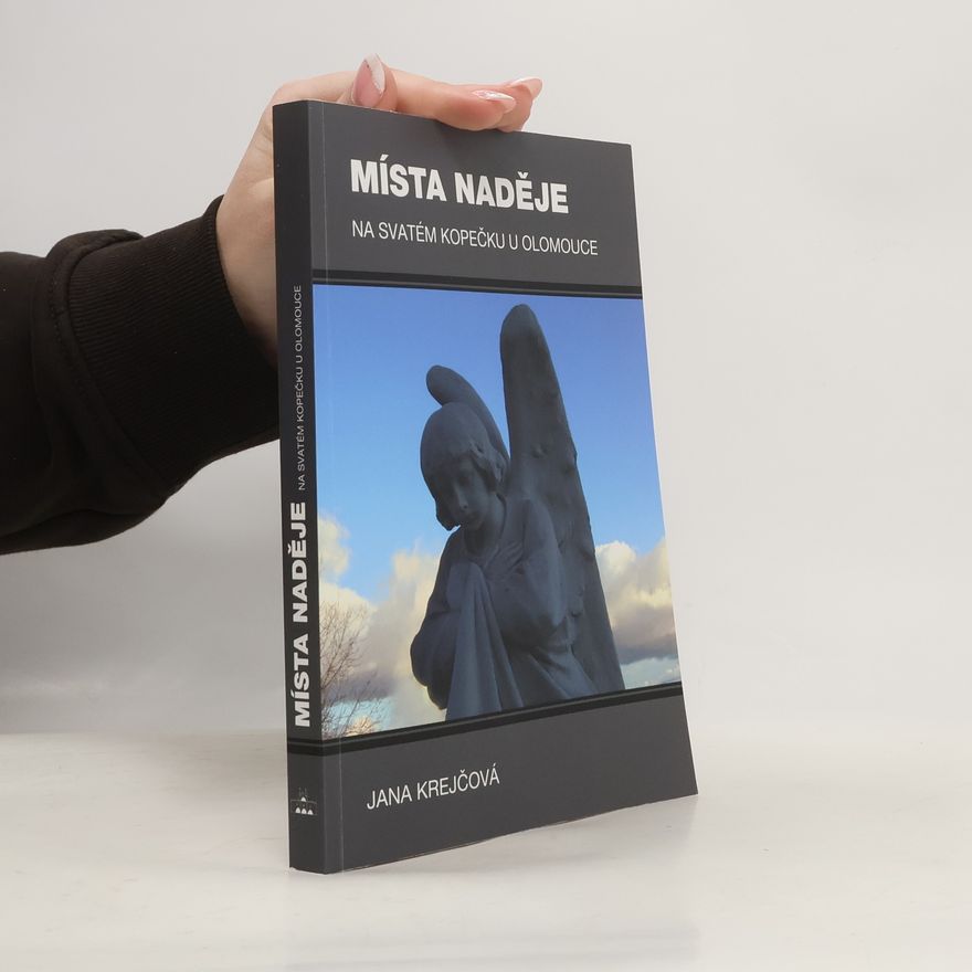 Jana Krejčová Místa naděje na Svatém Kopečku u Olomouce