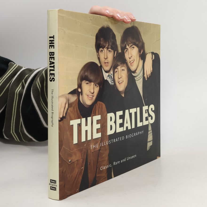 Tim Hill The Beatles : the illustrated biography