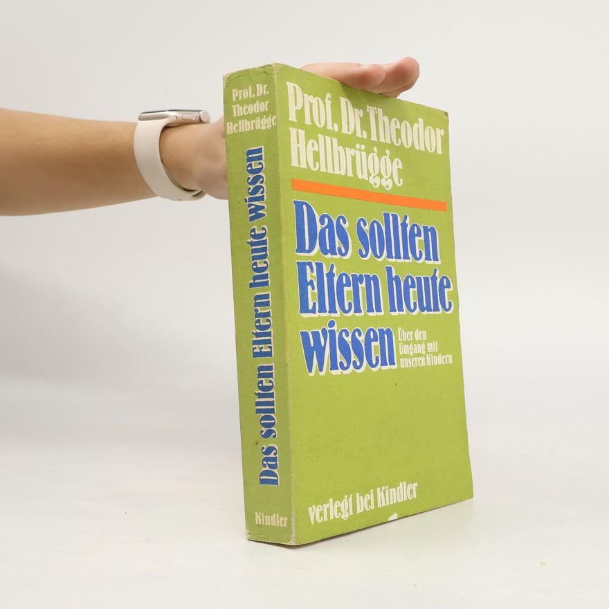 Theodor Hellbrügge Das sollten Eltern heute wissen