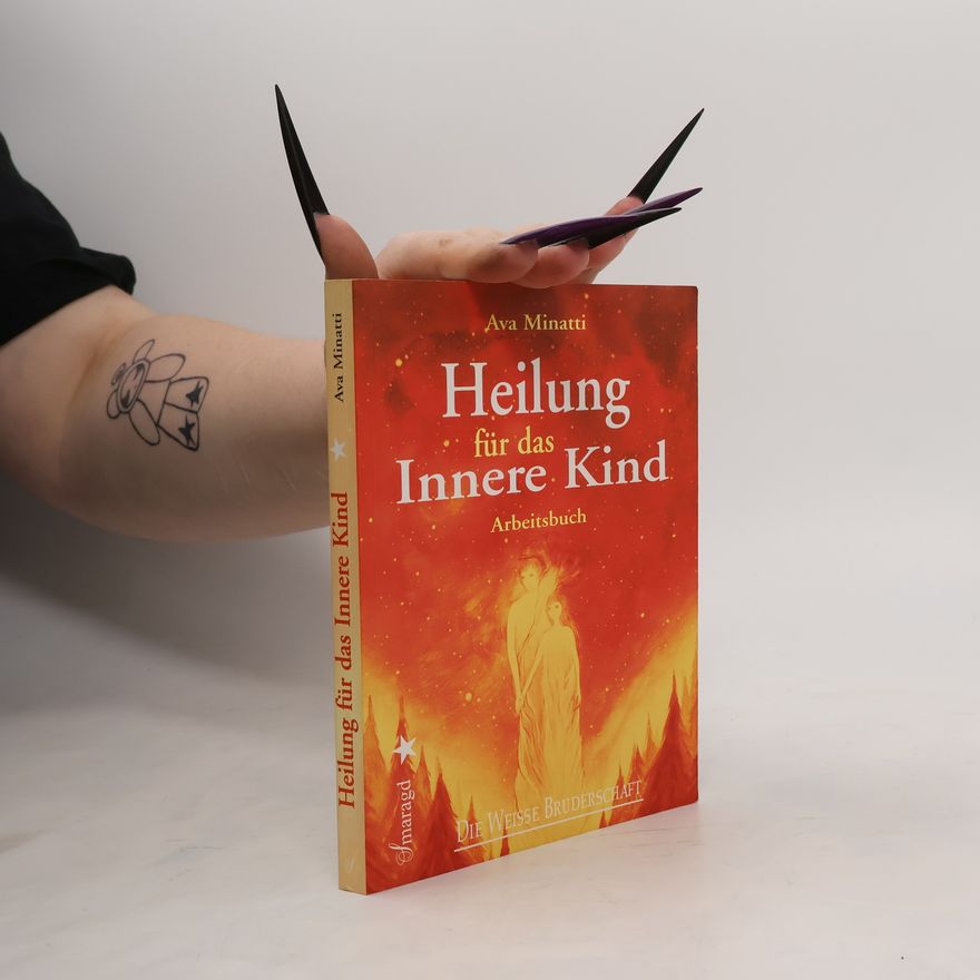 Ava Minatti Die Weisse Bruderschaft. Heilung für das Innere Kind