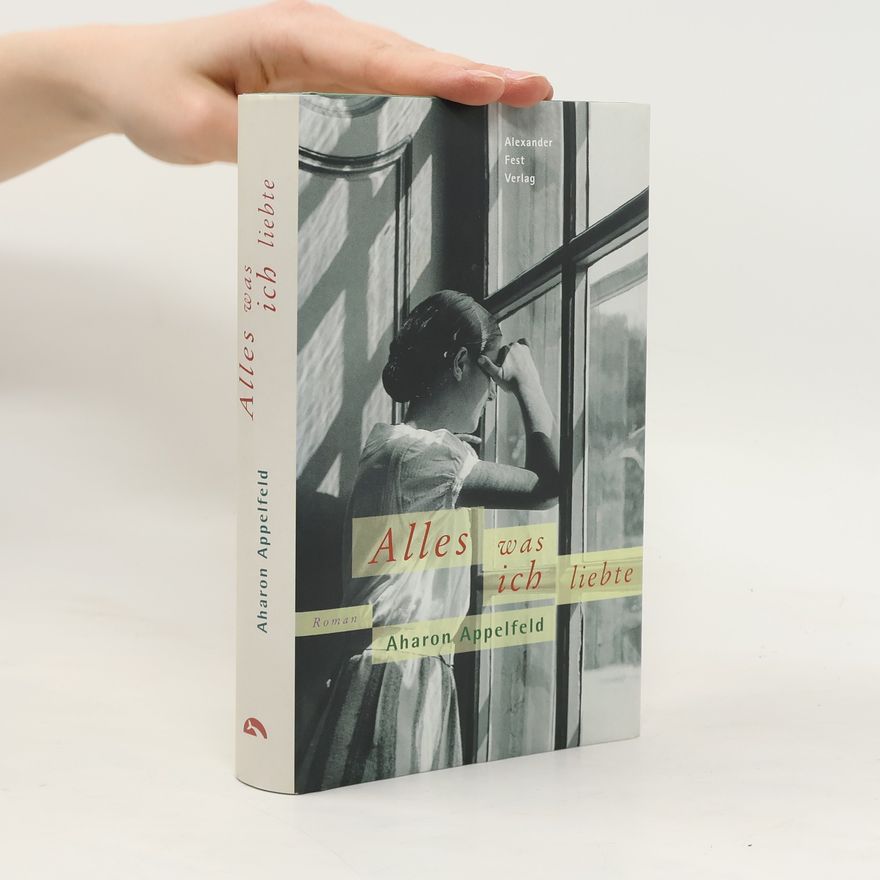 Aharon Appelfeld Alles, was ich liebte