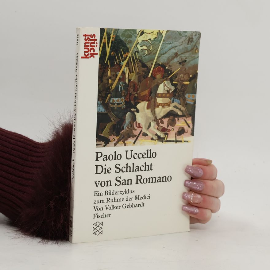 Volker Gebhardt Paolo Uccello, Die Schlacht von San Romano