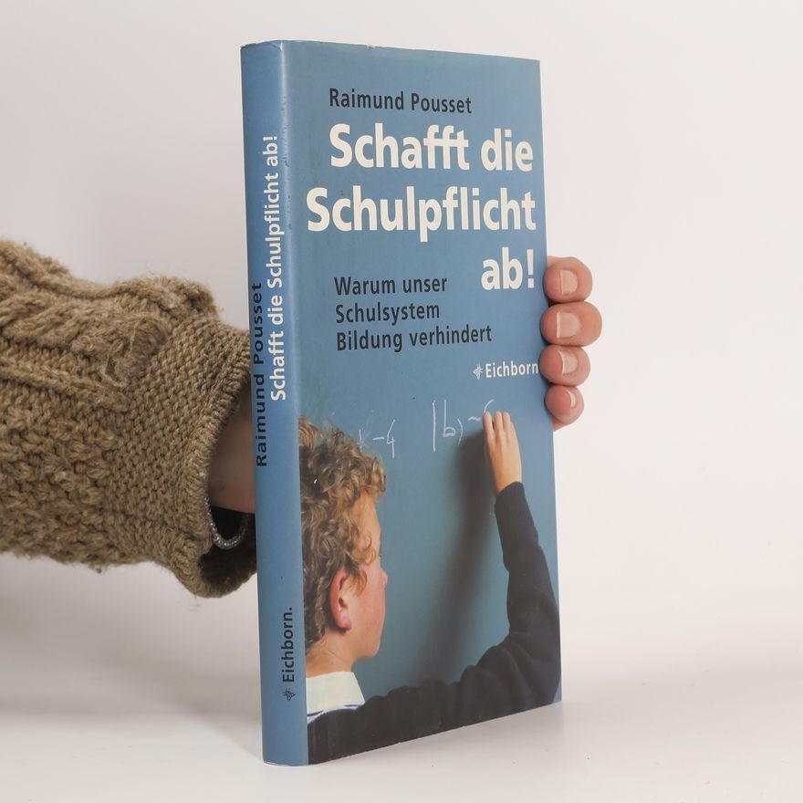 Raimund Pousset Schafft die Schulpflicht ab!
