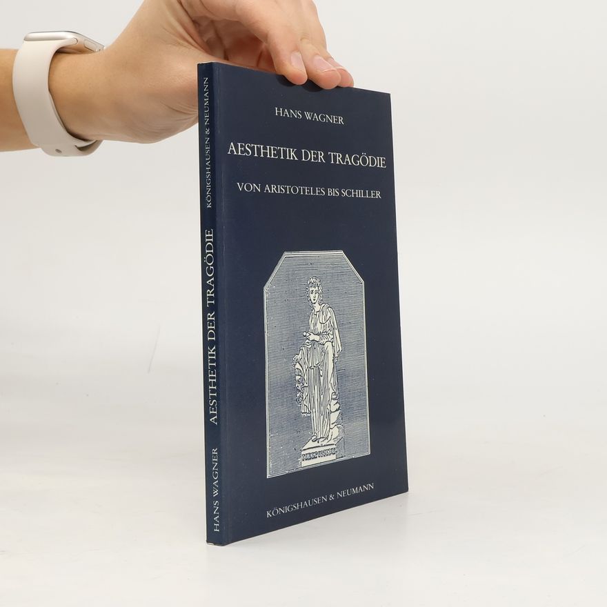 Hans Wagner Aesthetik der Tragödie von Aristoteles bis Schiller