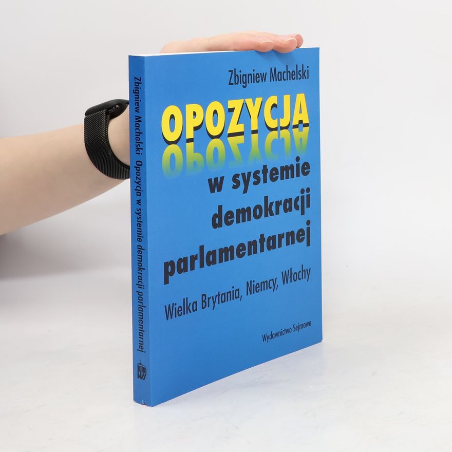 Zbigniew Machelski Opozycja w systemie demokracji parlamentarnej
