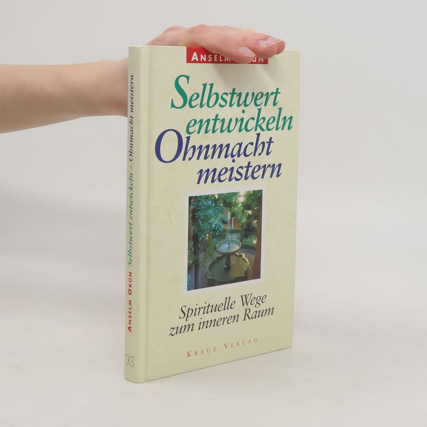 Anselm Grün Selbstwert entwickeln. Ohnmacht meistern