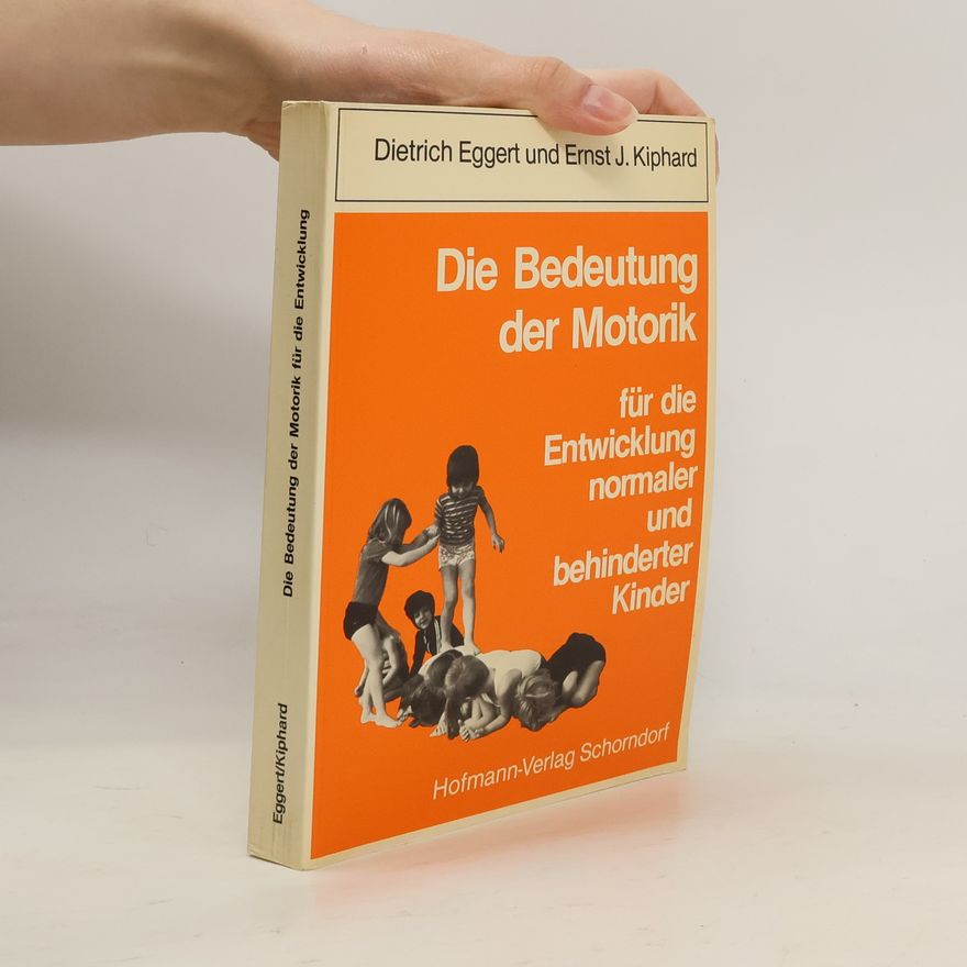 Dietrich Eggert Die Bedeutung der Motorik für die Entwicklung normaler und behinderter Kinder