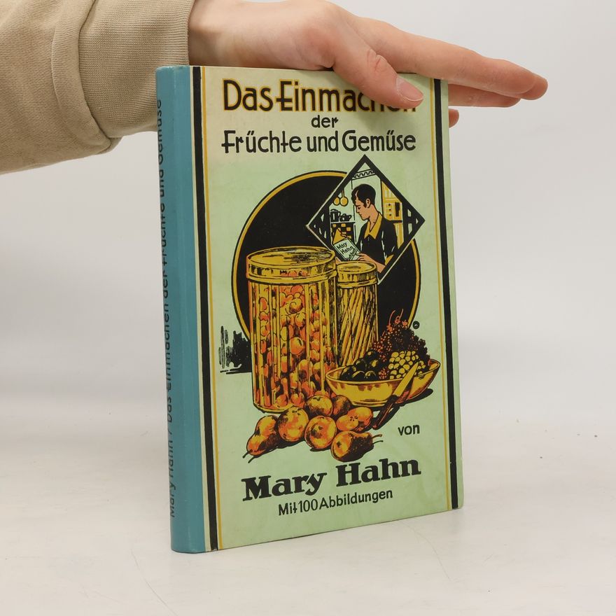 Mary Hahn Das Einmachen der Frühe und Gemüse
