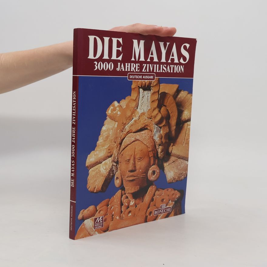 Mercedes de la Garza Die Mayas: 3000 Jahre Zivilisation - Deutsche Ausgabe