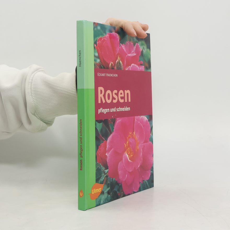 Eckart Haenchen Rosen pflegen und schneiden