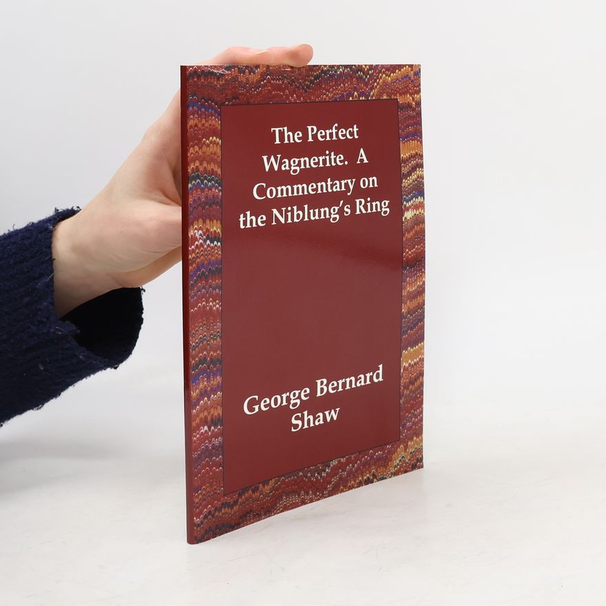 George Bernard Shaw The Perfect Wagnerite