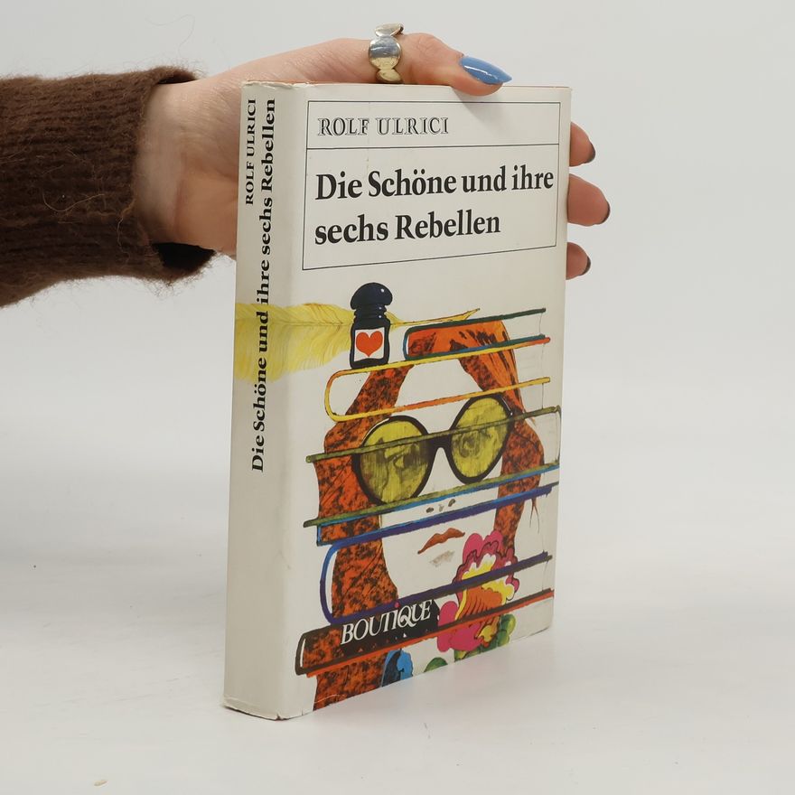 Rolf Ulrici Die Schöne und ihre sechs Rebellen