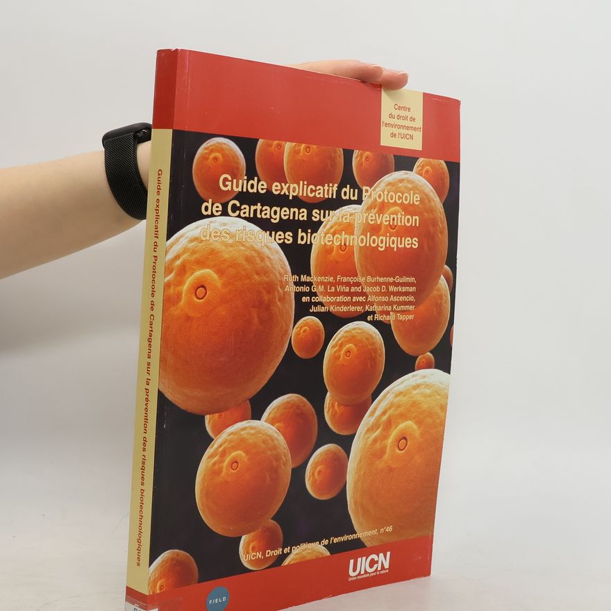 Julian Kinderlerer UICN, Droit et politique de l'environnement - 46: Guide explicatif du Protocole de Cartagena sur la prévention des risques biotechnologiques