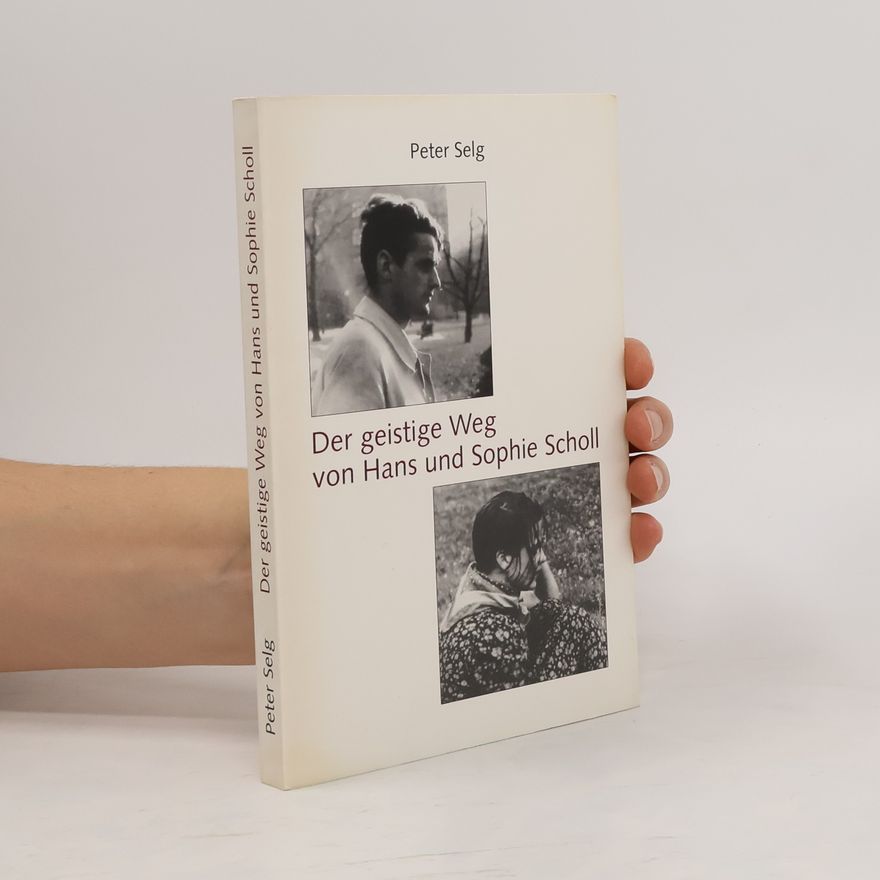Peter Selg Der geistige Weg von Hans und Sophie Scholl