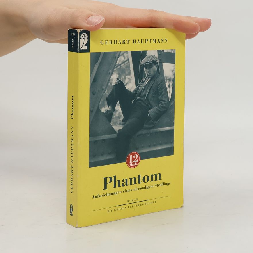Gerhart Hauptmann Phantom. Aufzeichnungen eines ehemaligen Sträflings.