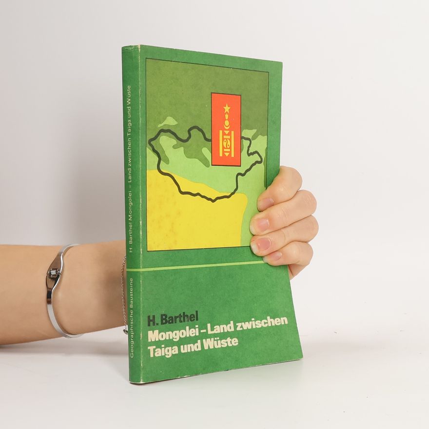 Hellmuth Barthel Geographische Bausteine: Mongolei, Land zwischen Taiga und Wüste
