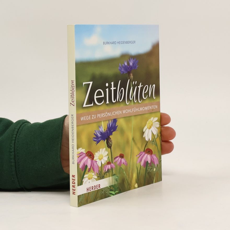 Burkhard Heidenberger Zeitblüten - Wege zu persönlichen Wohlfühlmomenten