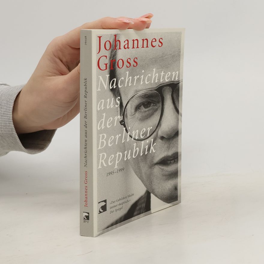 Johannes Gross Nachrichten aus der Berliner Republik