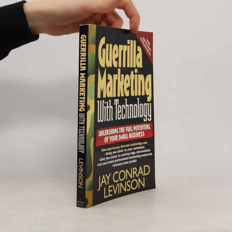 Jay Conrad Levinson Guerrilla Marketing With Technology Unleashing The Full Potential Of Your Small Business