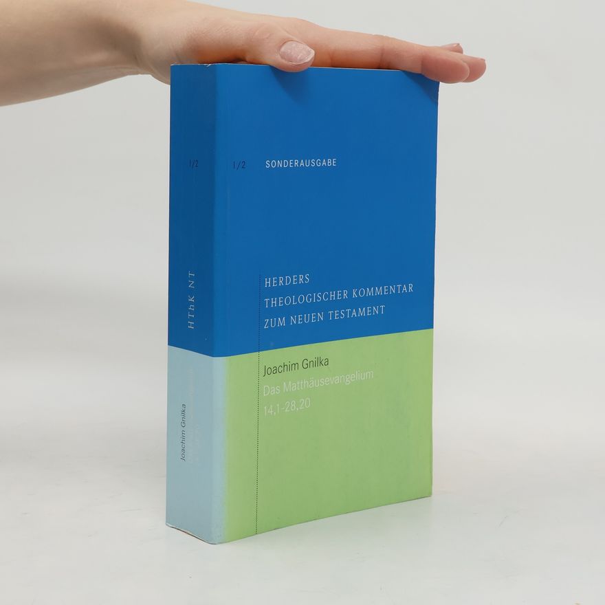 Joachim Gnilka Herders theologischer Kommentar zum Neuen Testament I/2: Das Matthäusevangelium 14,1-28,20