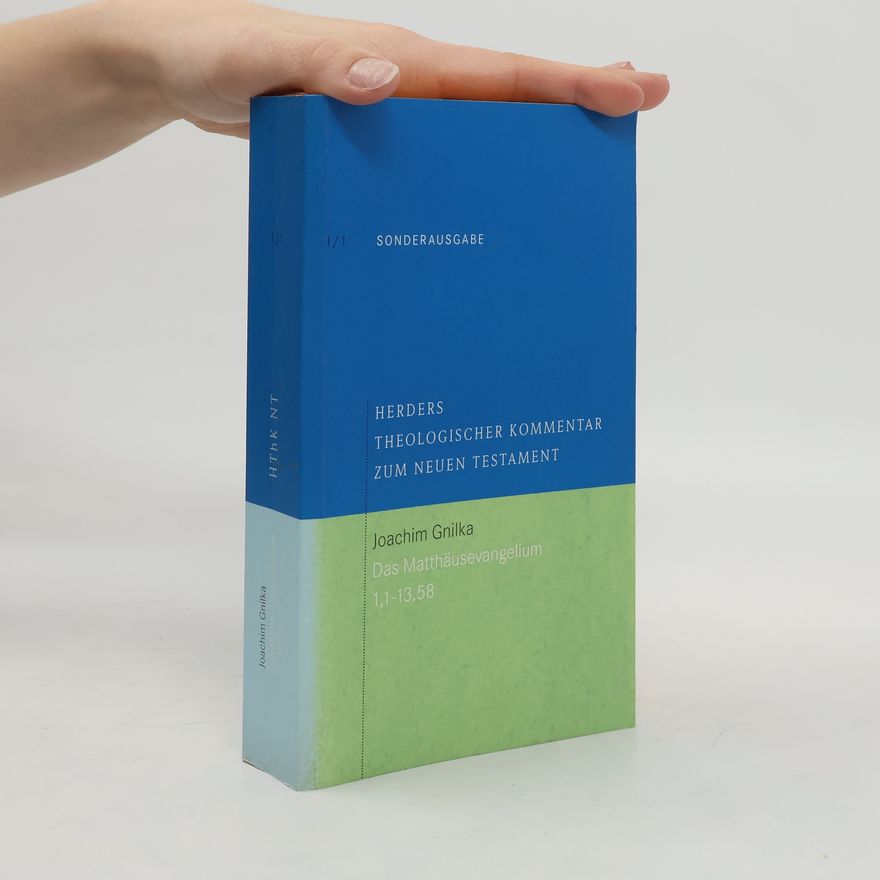 Joachim Gnilka Herders theologischer Kommentar zum Neuen Testament I/1: Das Matthäusevangelium 1,1-13,58
