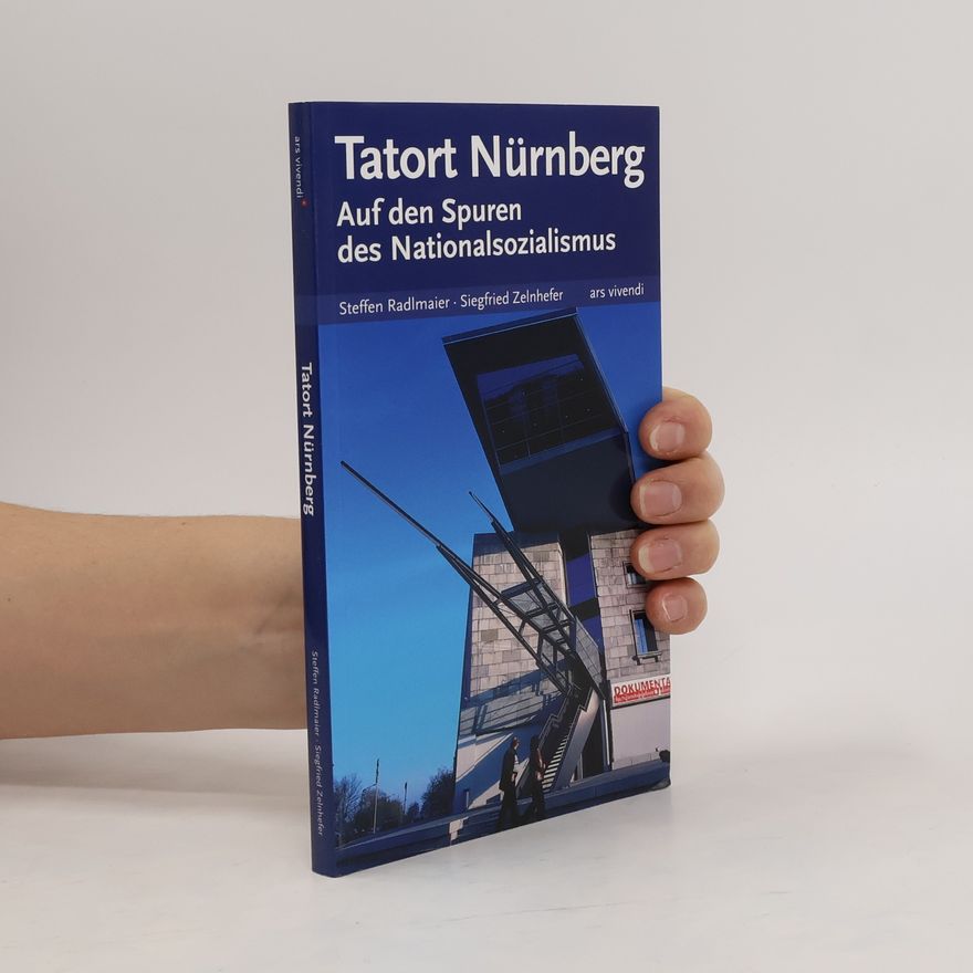 Siegfried Zelnhefer Tatort Nürnberg - Auf den Spuren des Nationalsozialismus