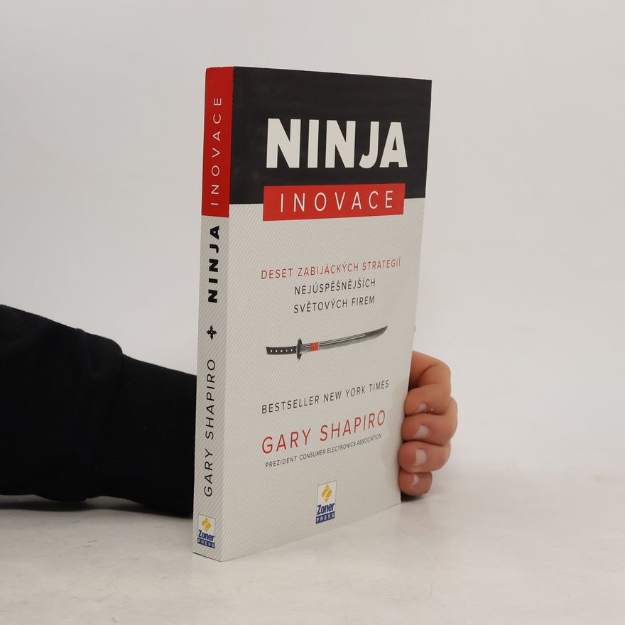Gary Shapiro Ninja inovace : deset zabijáckých strategií