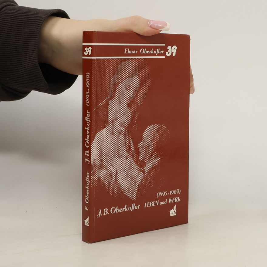 Elmar Oberkofler J. B. Oberkofler. Leben und Werk