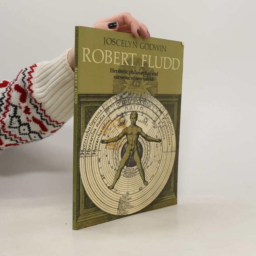 Joscelyn Godwin Robert Fludd, Hermetic Philosopher and Surveyor of Two Worlds