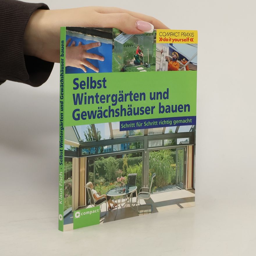 Klaus Fisch Selbst Wintergärten und Gewächshäuser bauen