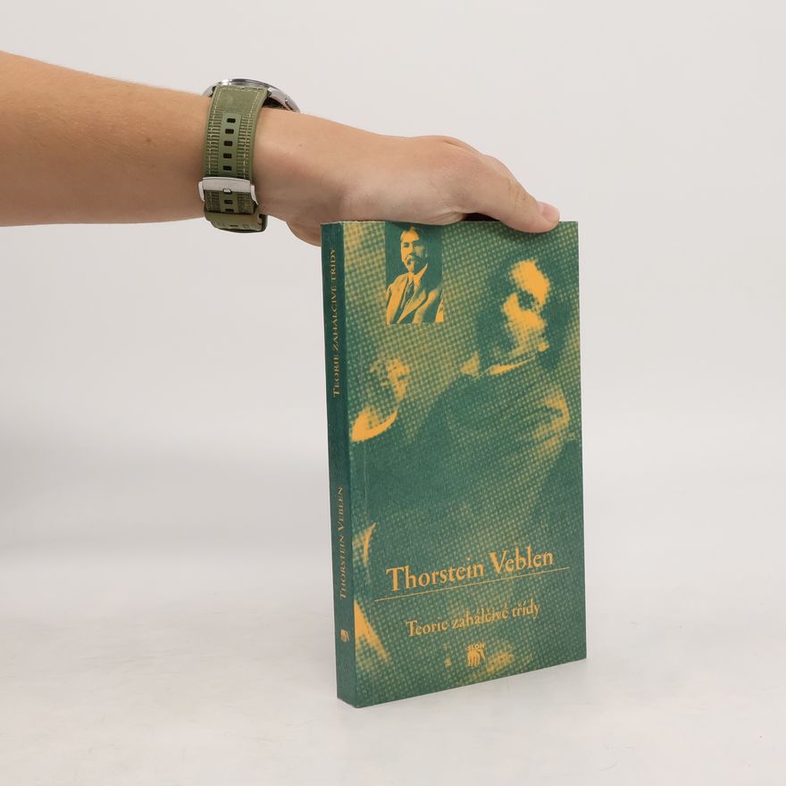 Thorstein Veblen Teorie zahálčivé třídy