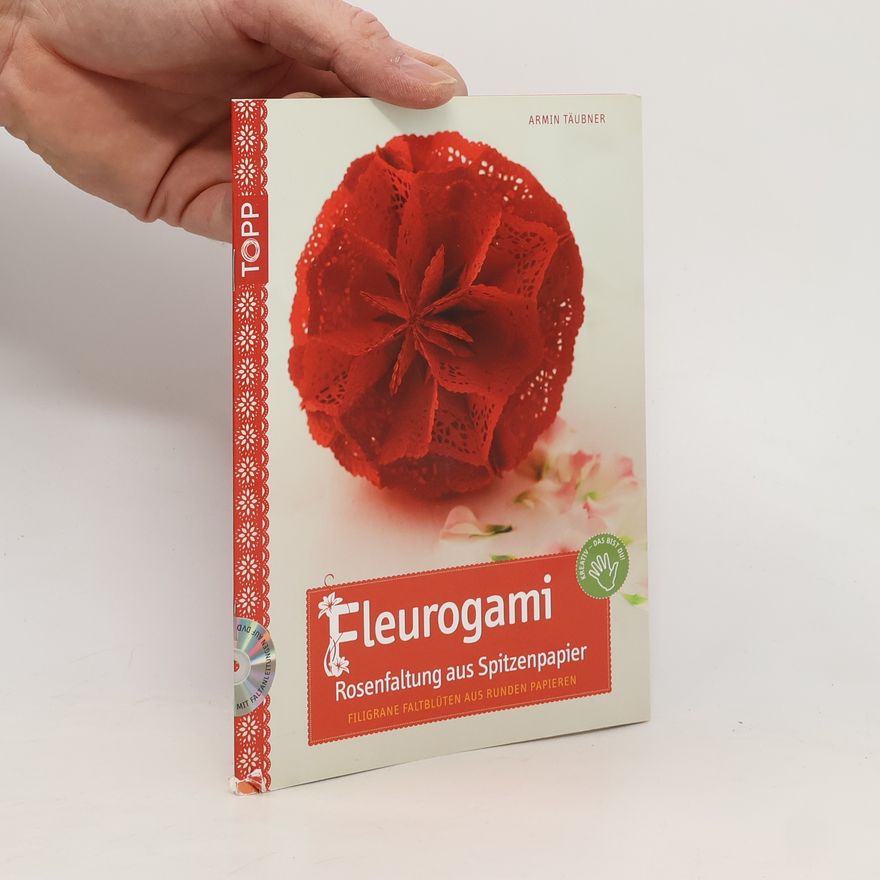 Armin Täubner Fleurogami - Rosenfaltung aus Spitzenpapier