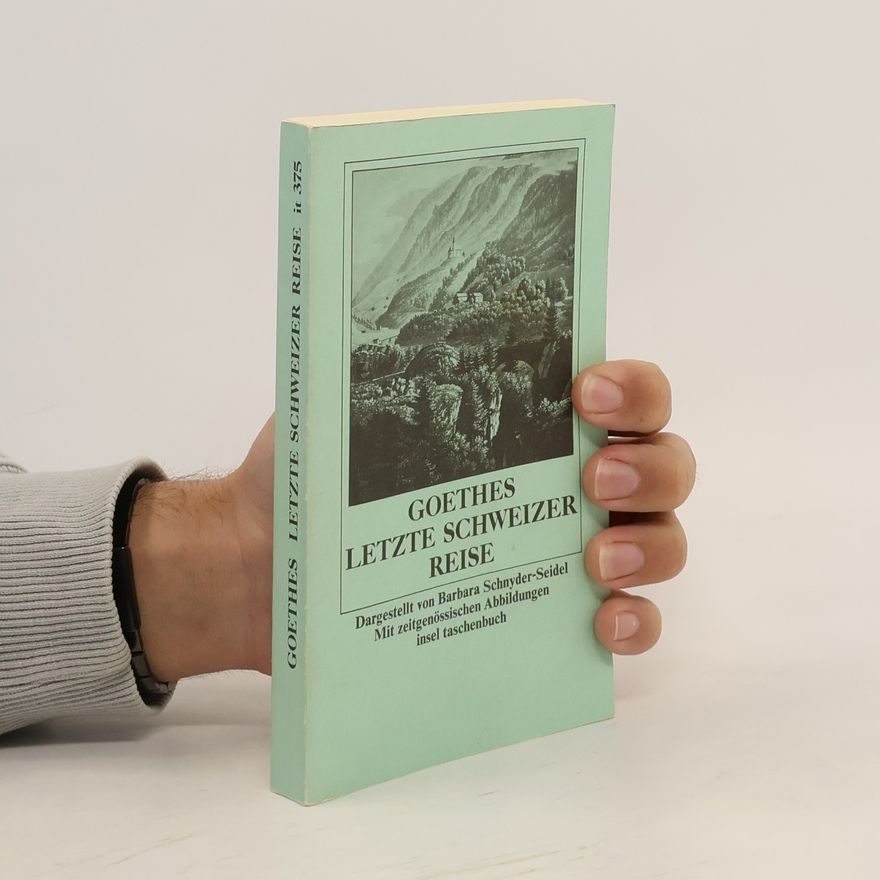 Barbara Schnyder Seidel Goethes letzte Schweizer Reise