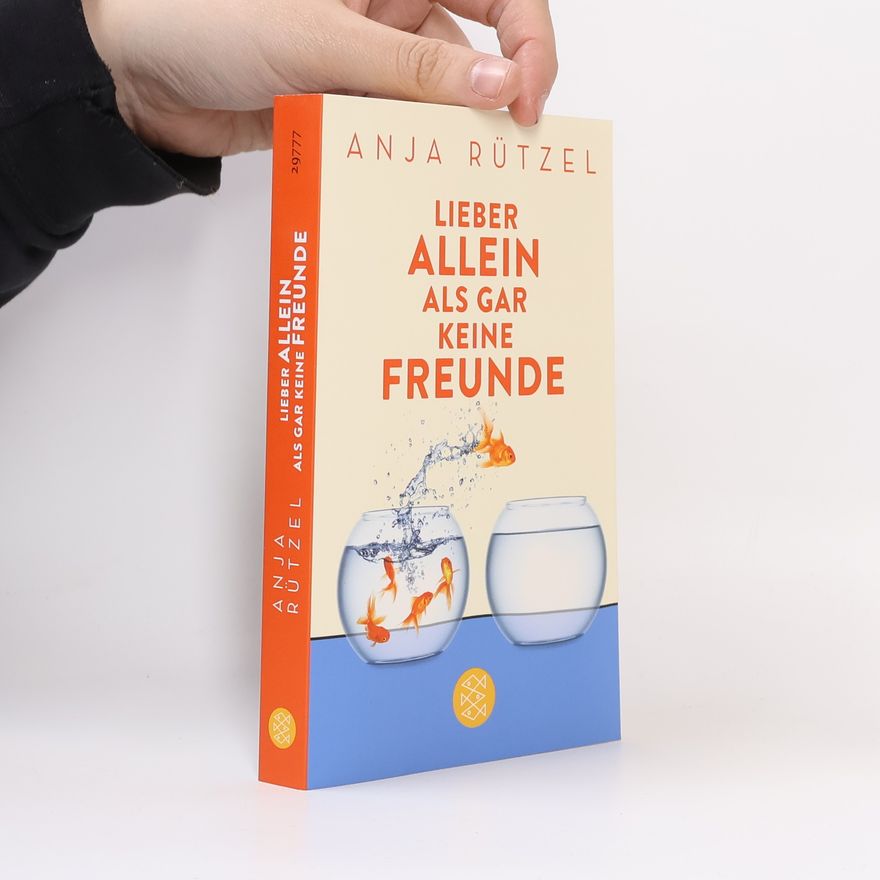 Anja Rützel Lieber allein als gar keine Freunde
