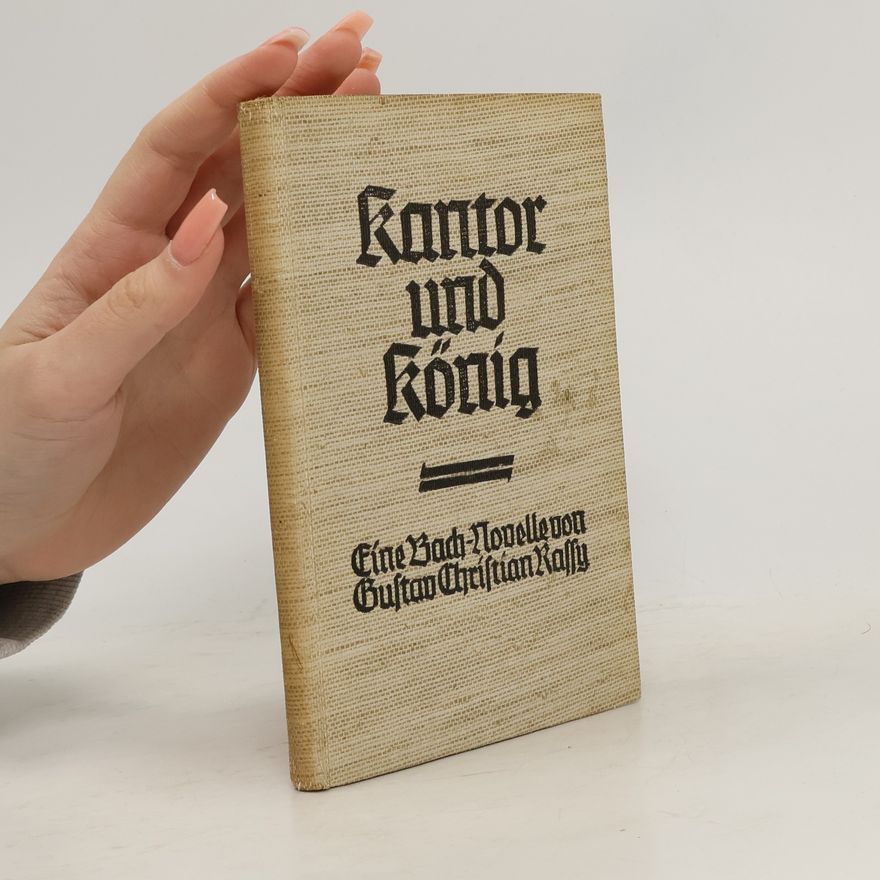Gustav Rassy Kantor und König: Eine Bach-Novelle