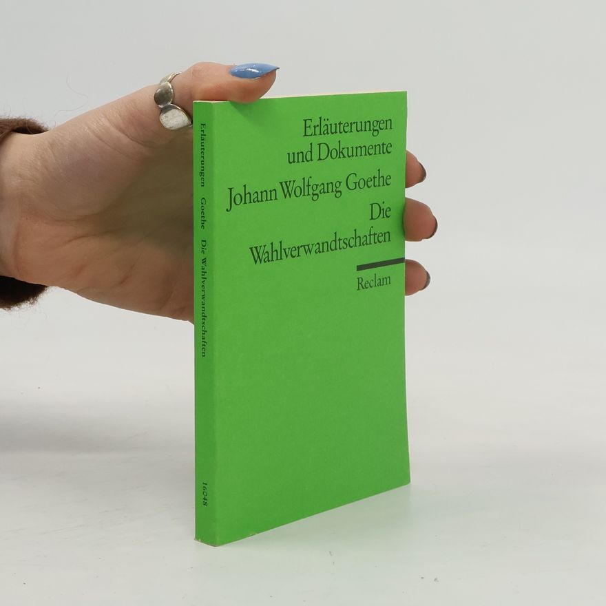 Ursula Ritzenhoff Johann Wolfgang Goethe, Die Wahlverwandtschaften - Erläuterungen und Dokumente