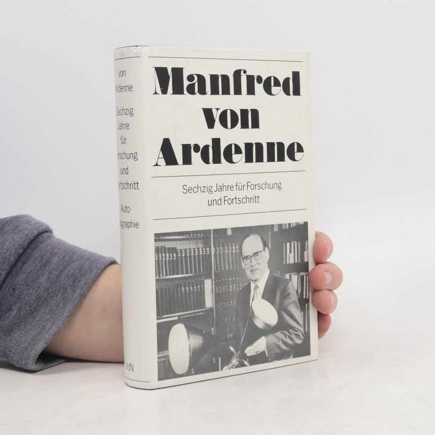 Manfred von Ardenne Sechzig Jahre für Forschung und Fortschritt