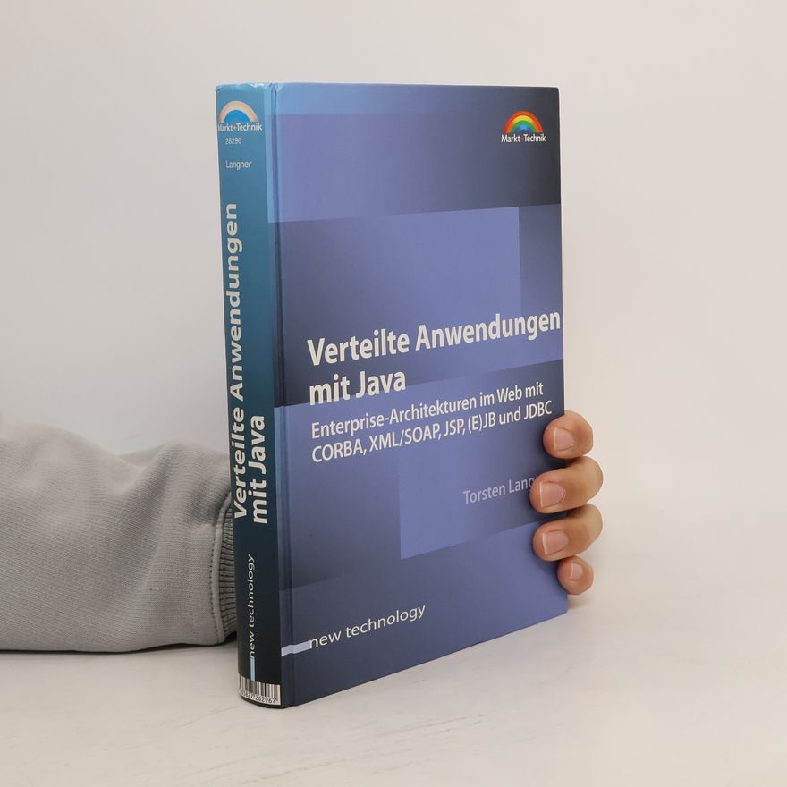 Torsten Langner Verteilte Anwendungen mit Java Enterprise-Architekturen im Web mit CORBA, XML/SOAP, JSP, (E)JB