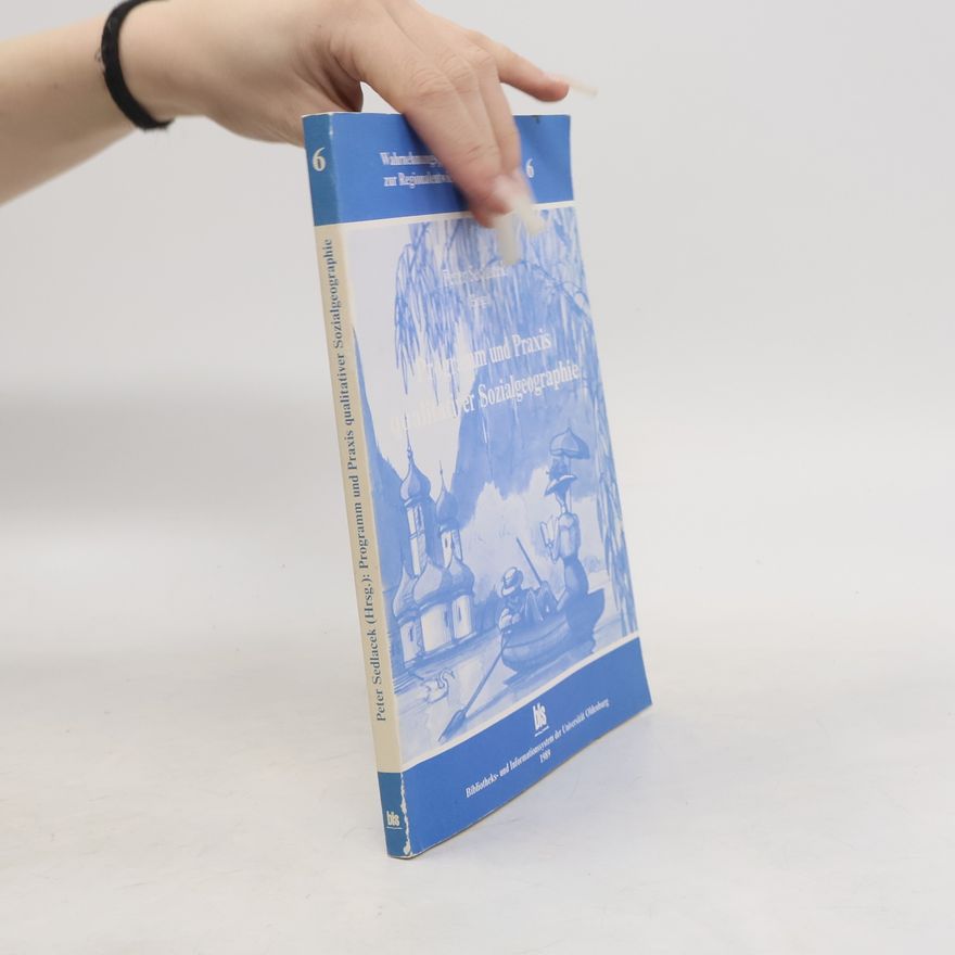Peter Sedlacek Wahrnehmungsgeographische Studien zur Regionalentwicklung an der Universität Oldenburg - 6: Programm und Praxis qualitativer Sozialgeographie