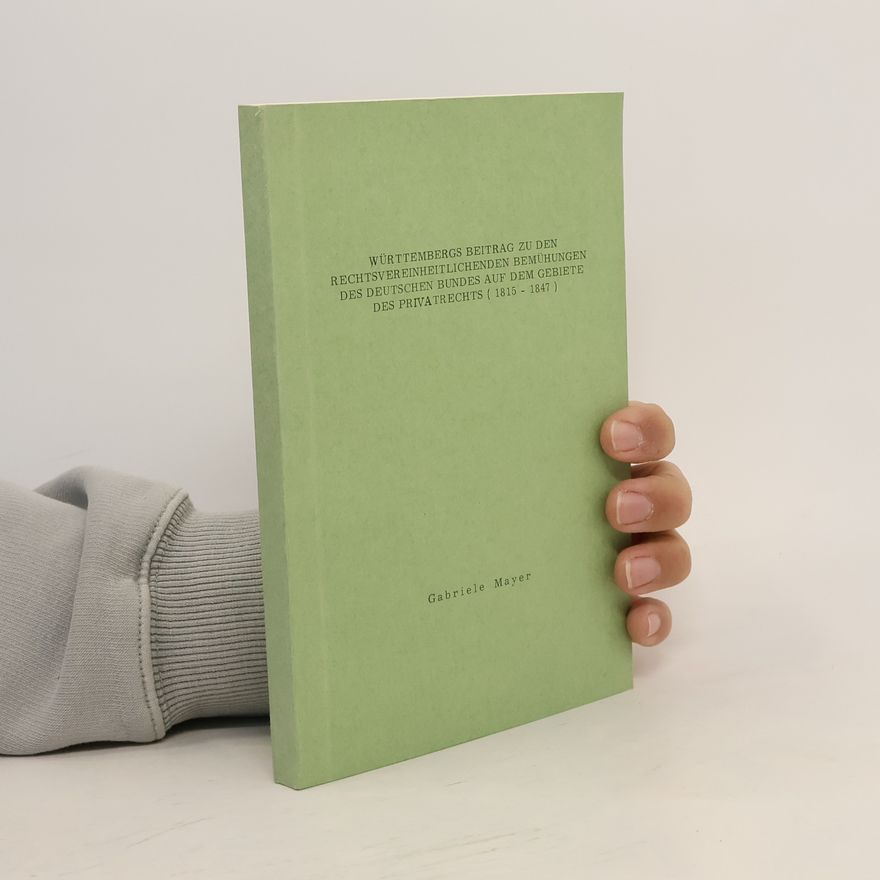 Collectif d'auteurs Württembergs Beitrag zu den rechtsvereinheitlichenden Bemühungen des deutschen Bundes auf dem Gebiete des Privatrechts (1815 - 1847)