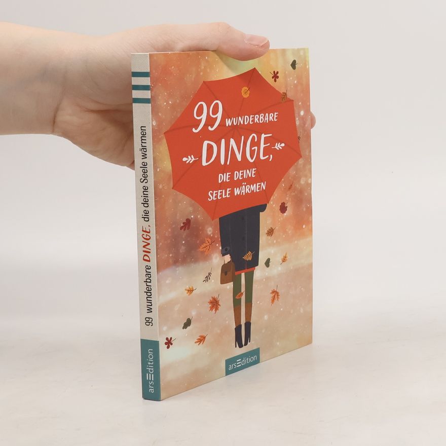 Autorenkollektiv 99 wunderbare Dinge, die deine Seele wärmen