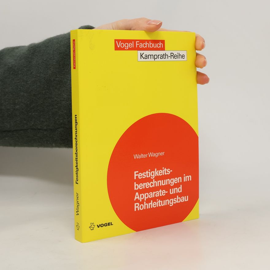 Walter Wagner Kamprath-Reihe: Festigkeitsberechnungen im Apparate- und Rohrleitungsbau