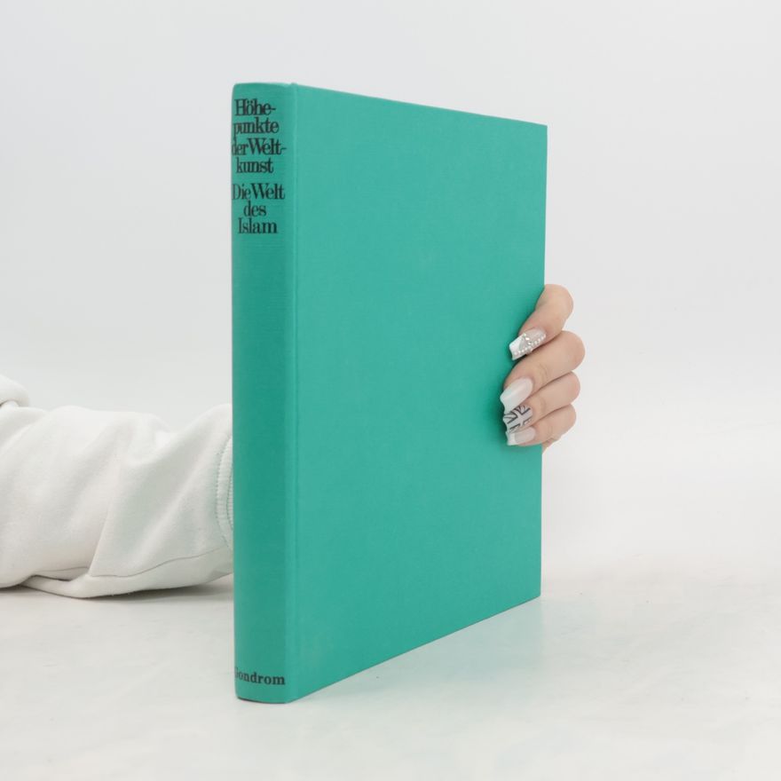 Various authors Höhepunkte der Weltkunst: Die Welt des Islam